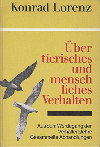 Über tierisches und menschliches Verhalten. Aus dem Werdegang der Verhaltenslehre. Gesammelte Abhandlungen.