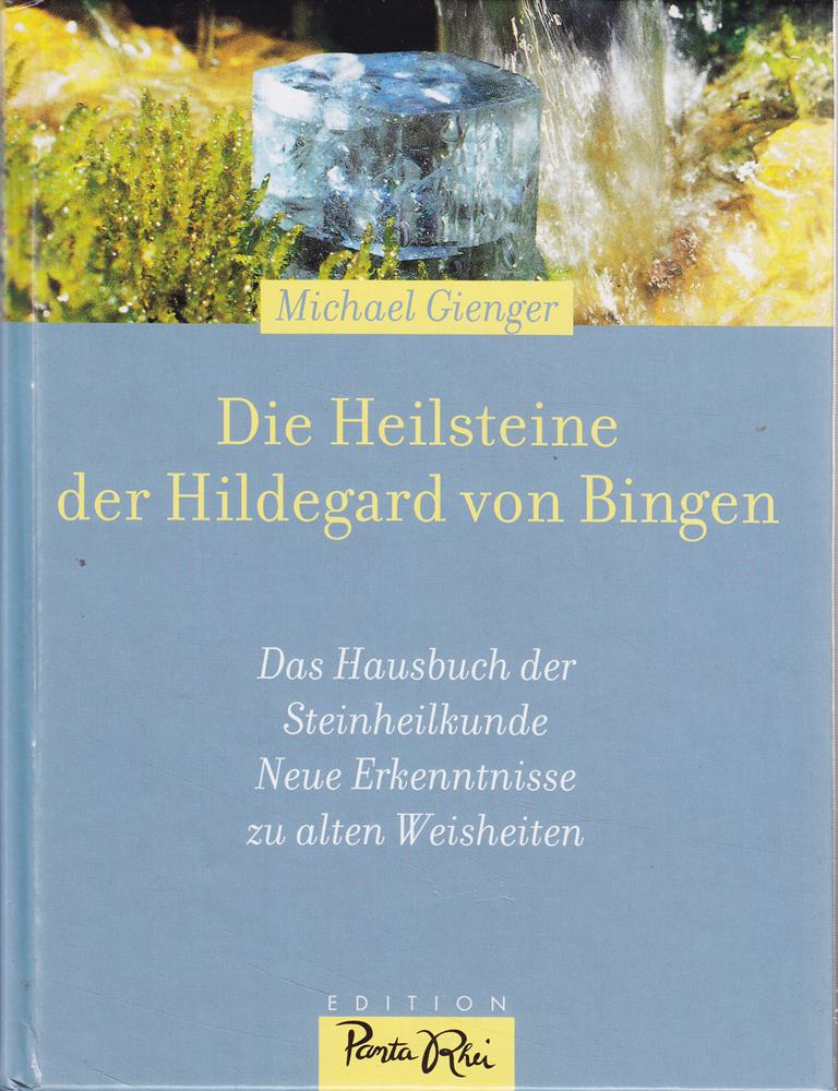 Die Heilsteine der Hildegard von Bingen: Das Hausbuch der Steinheilkunde  Neue Erkenntnisse zu alten Weisheiten