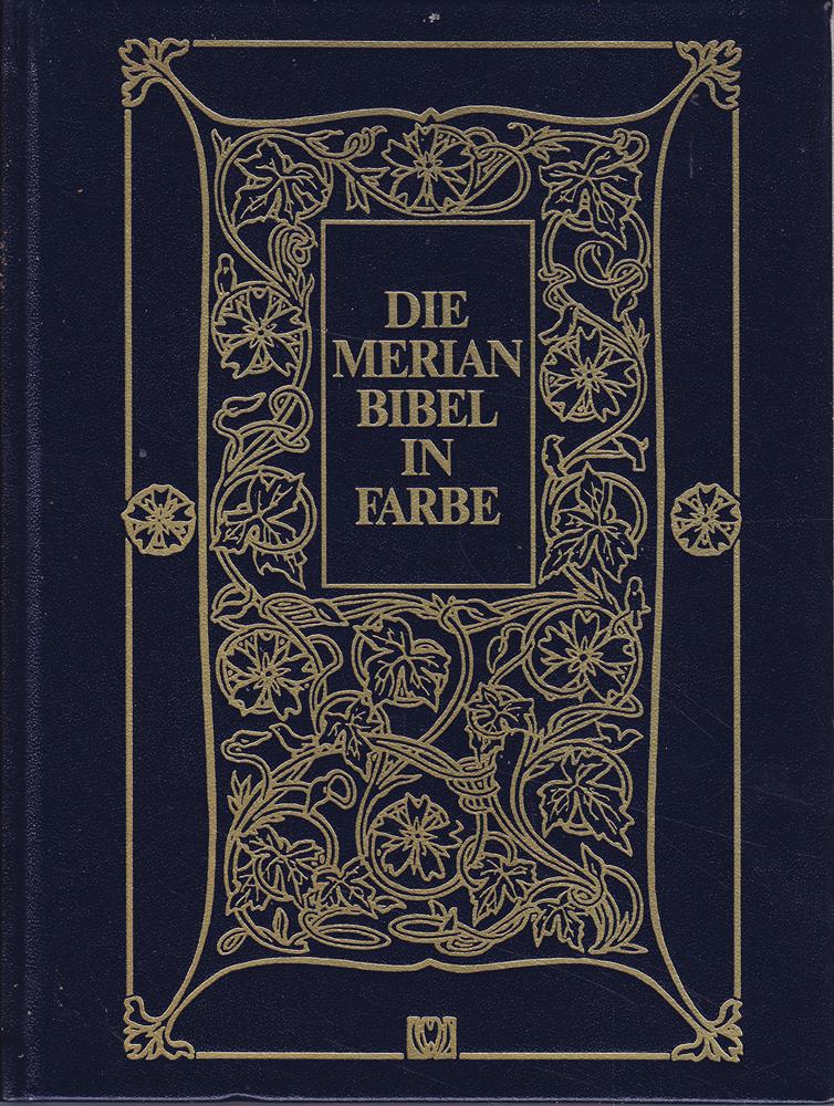 Die Merian Bibel in Farbe  Die ganze Heilige Schrift des Alten und Neuen Testaments; in der detuschen Übersetzung von D. Martin Luther mit Kupferstichen von Matthaeus Merian  1. Auflage