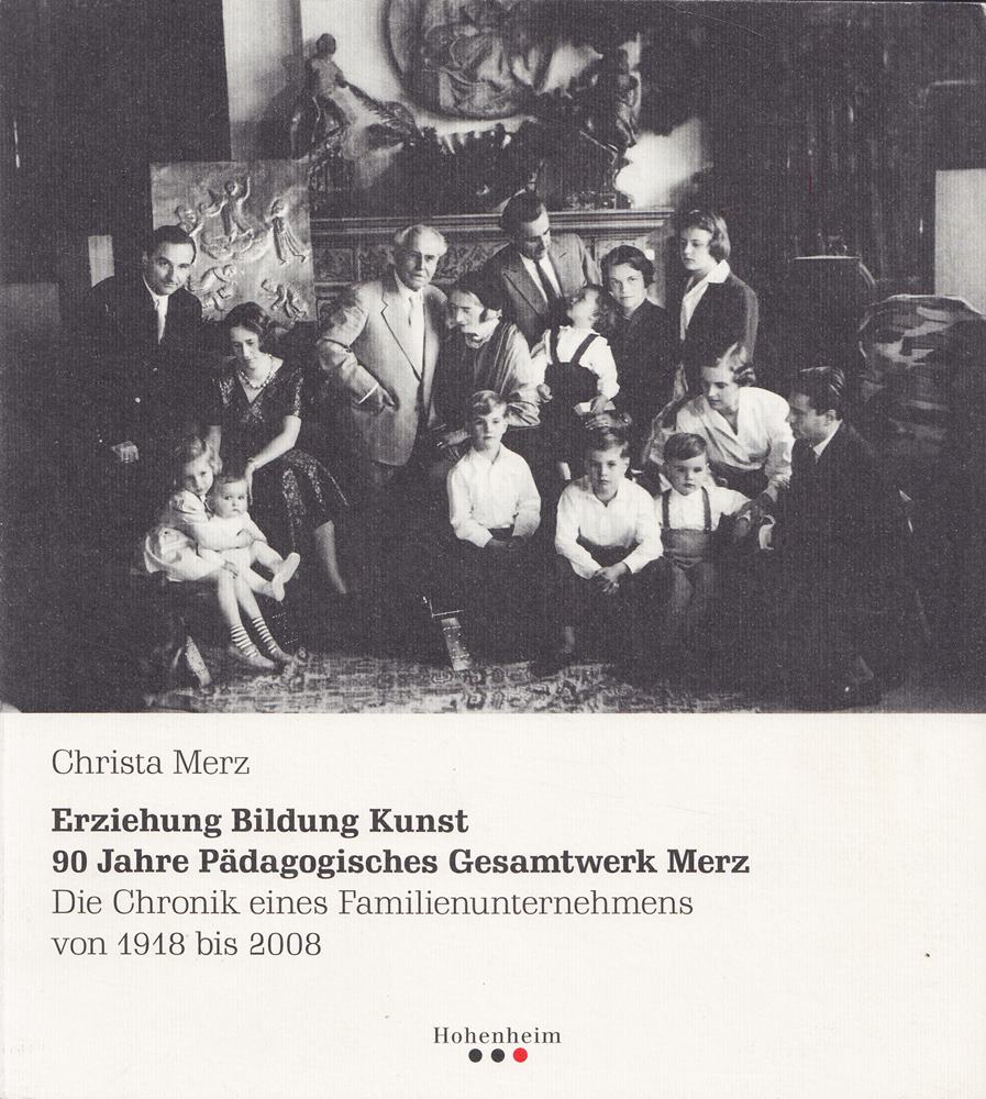 Erziehung Bildung Kunst. 90 Jahre Pädagogisches Gesamtwerk Merz: Die Chronik eines Familienunternehmens von 1918 bis 2008 by Christa Merz (2008-11-14)