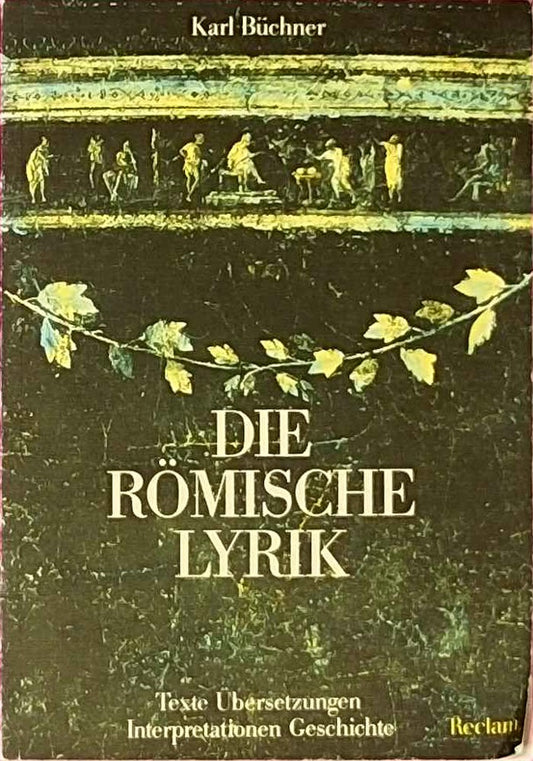 Die römische Lyrik: Texte  Übersetzungen  Interpretationen  Geschichte