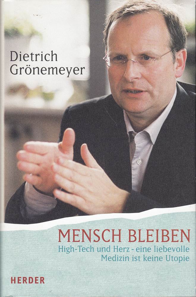 Mensch bleiben. High Tech und Herz - eine liebevolle Medizin ist keine Utopie