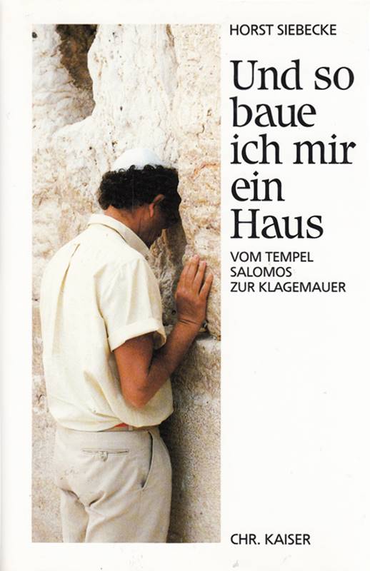 Und so baue ich mir ein Haus. Vom Tempel Salomos zur Klagemauer