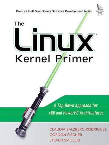 The Linux Kernel Primer: A Top-Down Approach for x86 and PowerPC Architectures (Pearson Open Source Software Development Series)