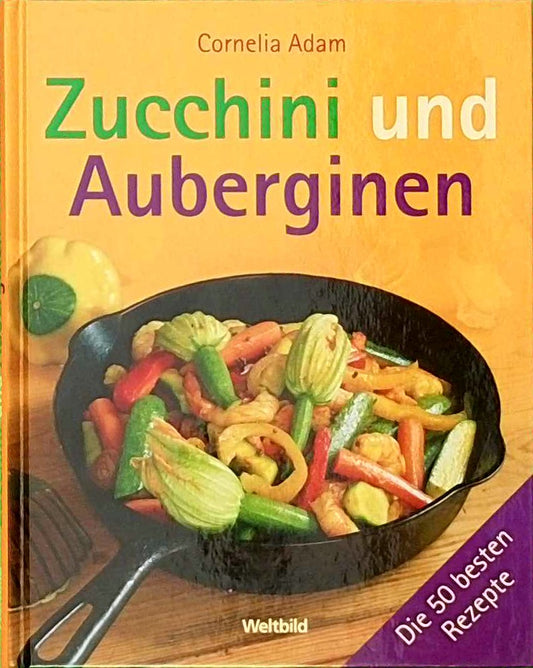 Zuchini und Auberginen - Die 50 besten Rezepte
