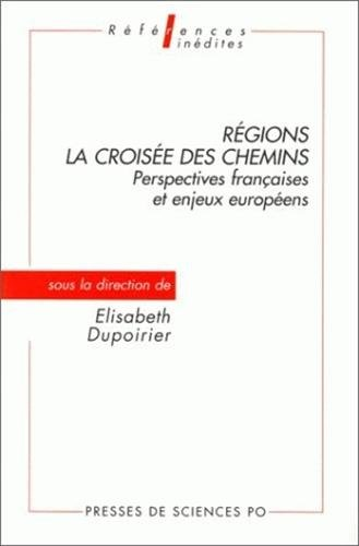 Regions  La Croisee Des Chemins. Perspectives Francaises Et Enjeux Europeens