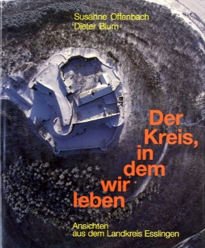 Der Kreis  in dem wir leben. Ansichten aus dem Landkreis Esslingen