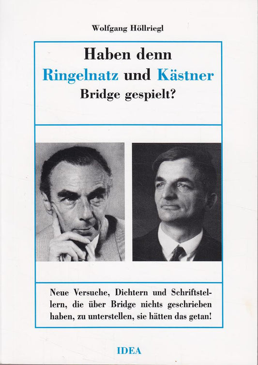 Haben denn Ringelnatz und Kästner Bridge gespielt?: Neue Versuche  Dichtern und Schriftstellern  die über Bridge nichts geschrieben haben  zu unterstellen  sie hätten das getan!