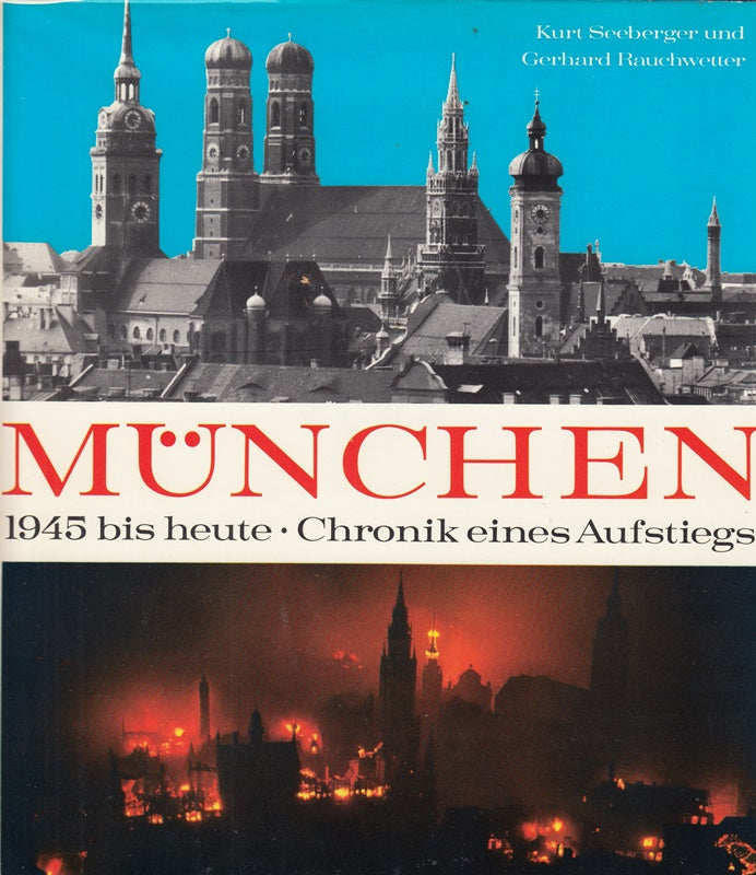 München. 1945 bis heute. Chronik eines Aufstiegs.