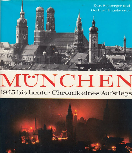 München. 1945 bis heute. Chronik eines Aufstiegs.
