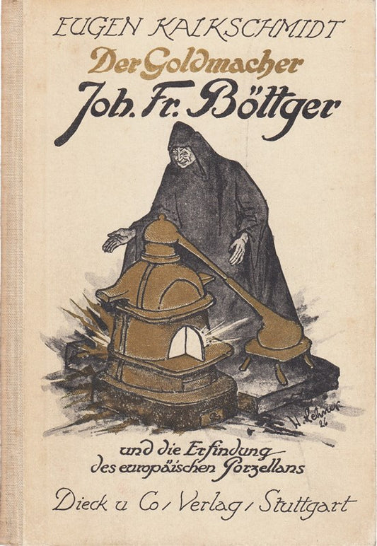 Der Goldmacher Joj. Fr. Böttger und die Erfindung des europäischen Porzellans.