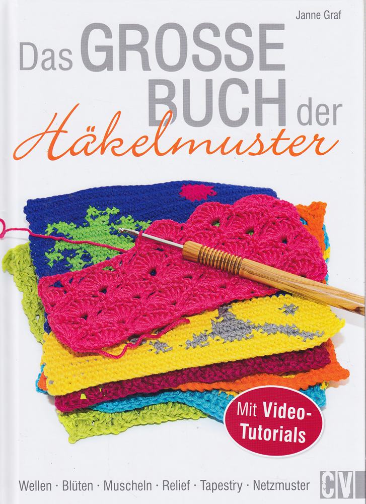 Das große Buch der Häkelmuster: Wellen  Blüten  Muscheln  Relief  Tapestry  Netzmuster. Mit Videotutorials