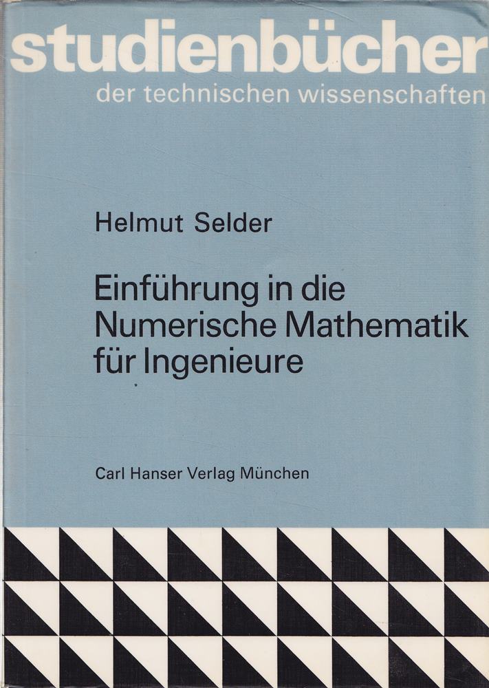 Einführung in die Numerische Mathematik für Ingenieure. (= Studienbücher der Technischen Wissenschaften).
