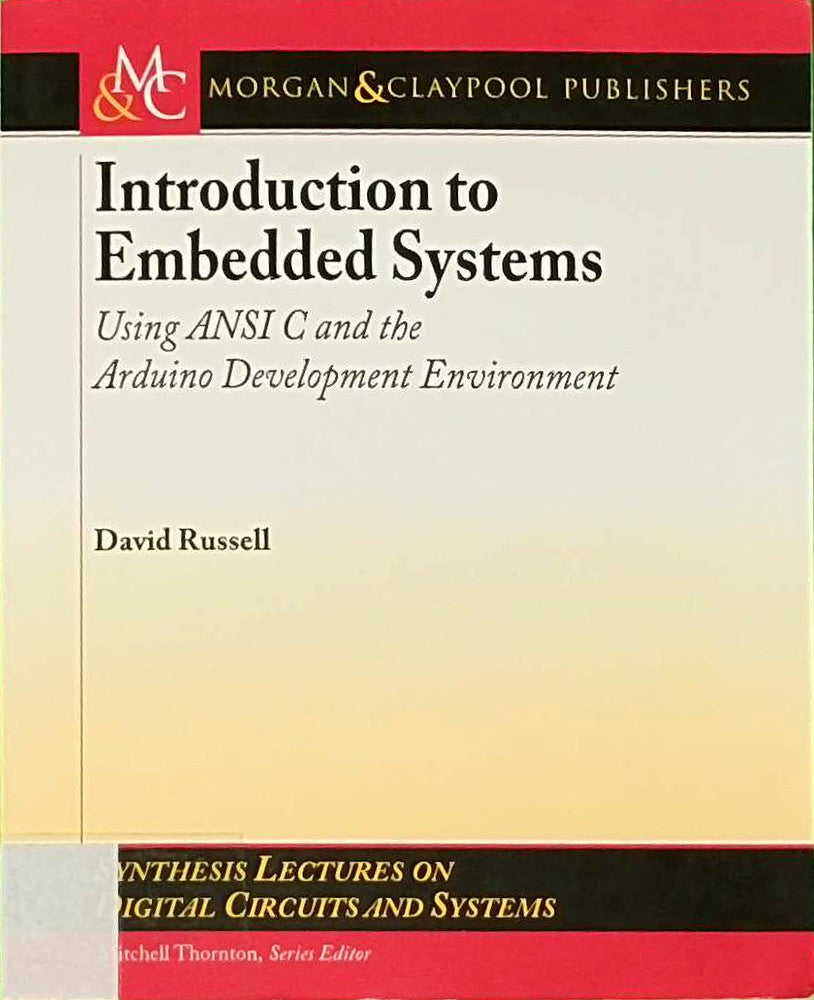 Introduction to Embedded Systems: Using ANSI C and the Arduino Development Environment (Synthesis Lectures on Digital Circuits and Systems  Band 30)