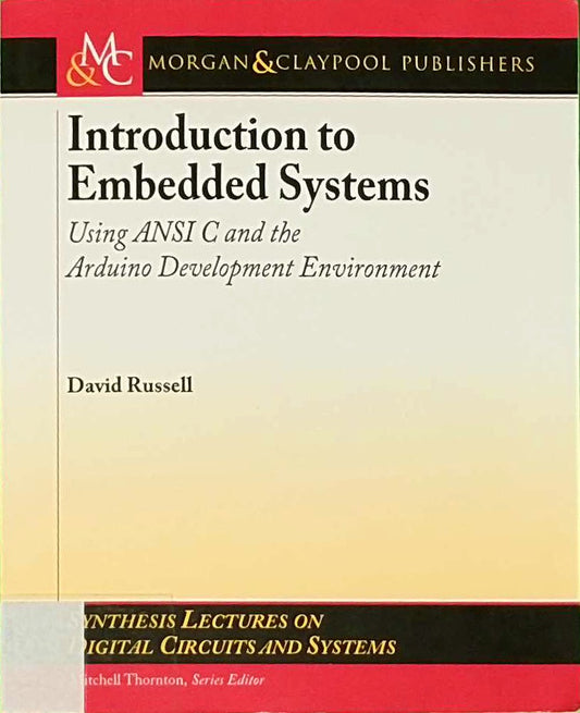 Introduction to Embedded Systems: Using ANSI C and the Arduino Development Environment (Synthesis Lectures on Digital Circuits and Systems  Band 30)