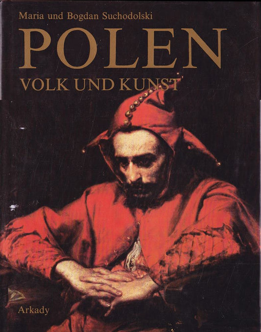 Polen. Volk und Kunst. Geschichte des polnischen Nationalbewußtseins im Spiegel der Kunst