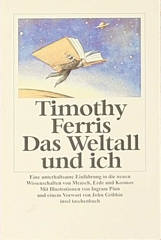 Das Weltall und ich: Eine unterhaltsame Einführung in die neuen Wissenschaften von Mensch  Erde und Kosmos. Aus dem Amerikanischen von Vladimir ... Vorwort John Gribbin (insel taschenbuch)