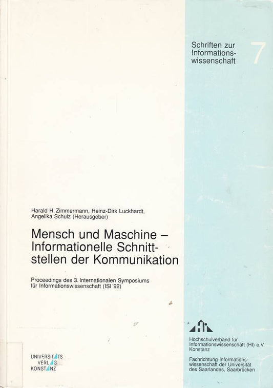 Mensch und Maschine - Informationelle Schnittstellen der Kommunikation: Proceedings des 3. Internationalen Symposiums für Informationswissenschaft ... 1992 (Schriften zur Informationswissenschaft)