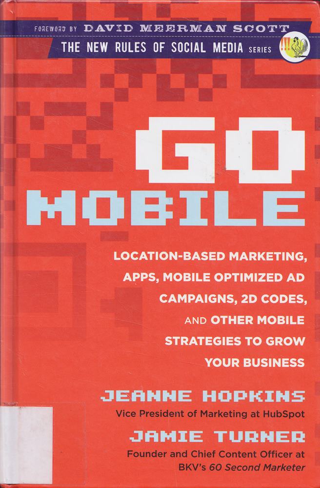 Go Mobile: Location-Based Marketing  Apps  Mobile Optimized Ad Campaigns  2D Codes and Other Mobile Strategies to Grow Your Business