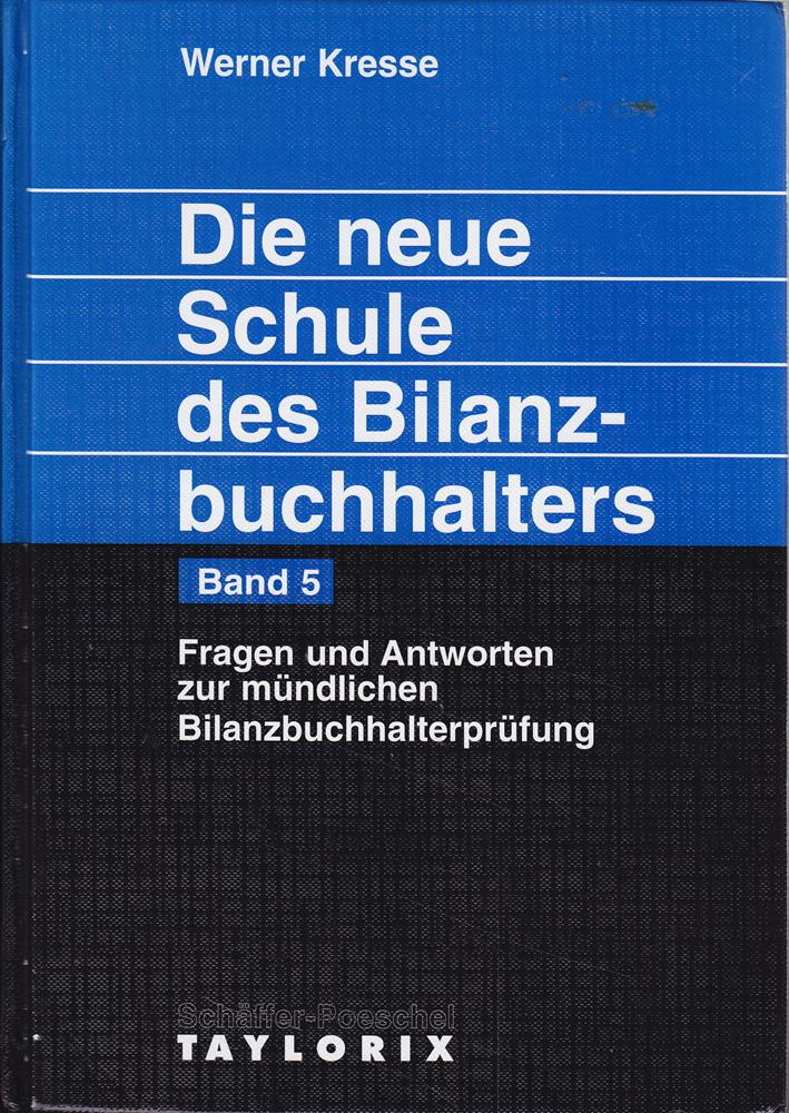 Die neue Schule des Bilanzbuchhalters - Gesamtausgabe. Praktikum des kaufmännischen Rechnungswesens mit Aufgaben und Lösungen: Die neue Schule des ... Antworten zur mündlichen Buchhalterprüfung