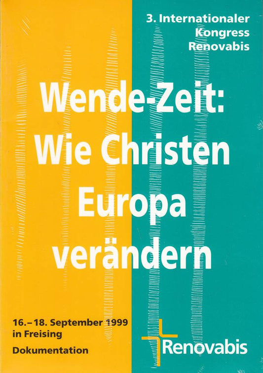 Wende-Zeit: Wie Christen Europa verändern. 3. Internationaler Kongreß Renovabis. 16.-18. September 1999 in Freising. Dokumentation.