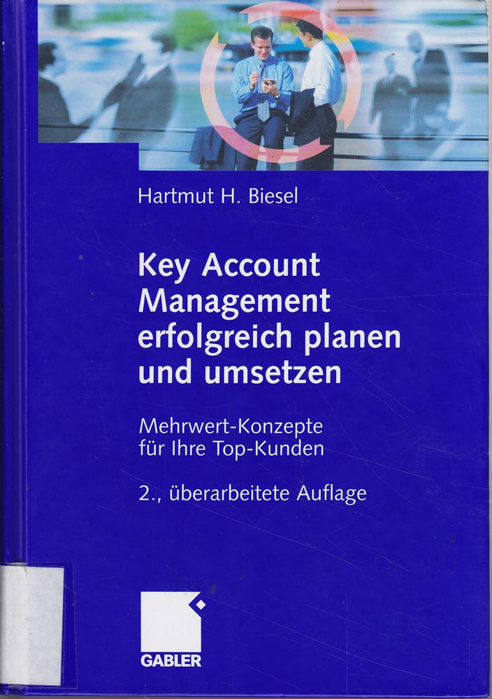 Key Account Management erfolgreich planen und umsetzen: Mehrwert-Konzepte für Ihre Top-Kunden