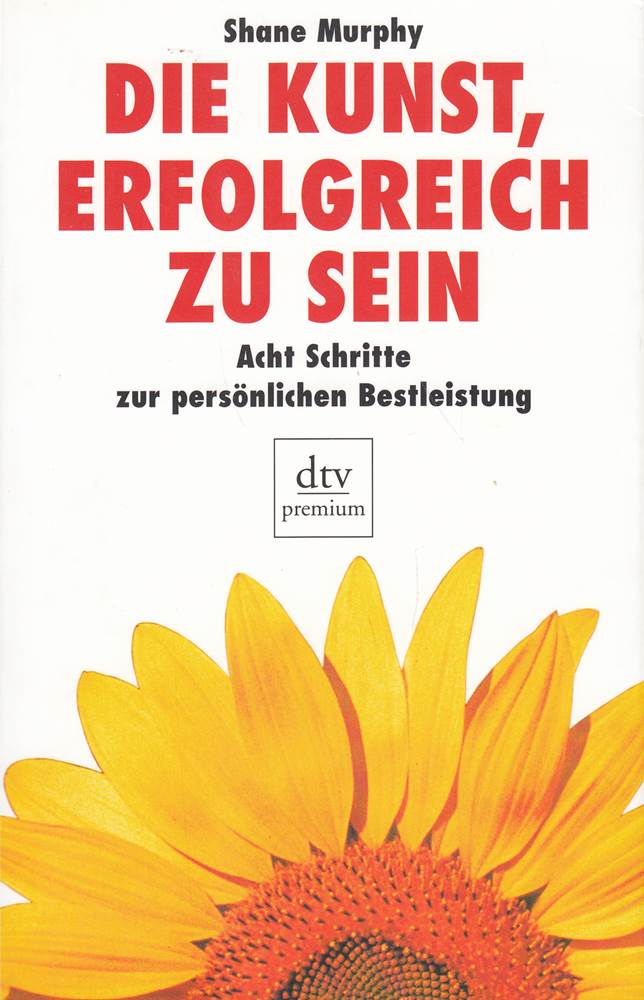 Die Kunst  erfolgreich zu sein: Acht Schritte zur persönlichen Bestleistung (dtv premium)