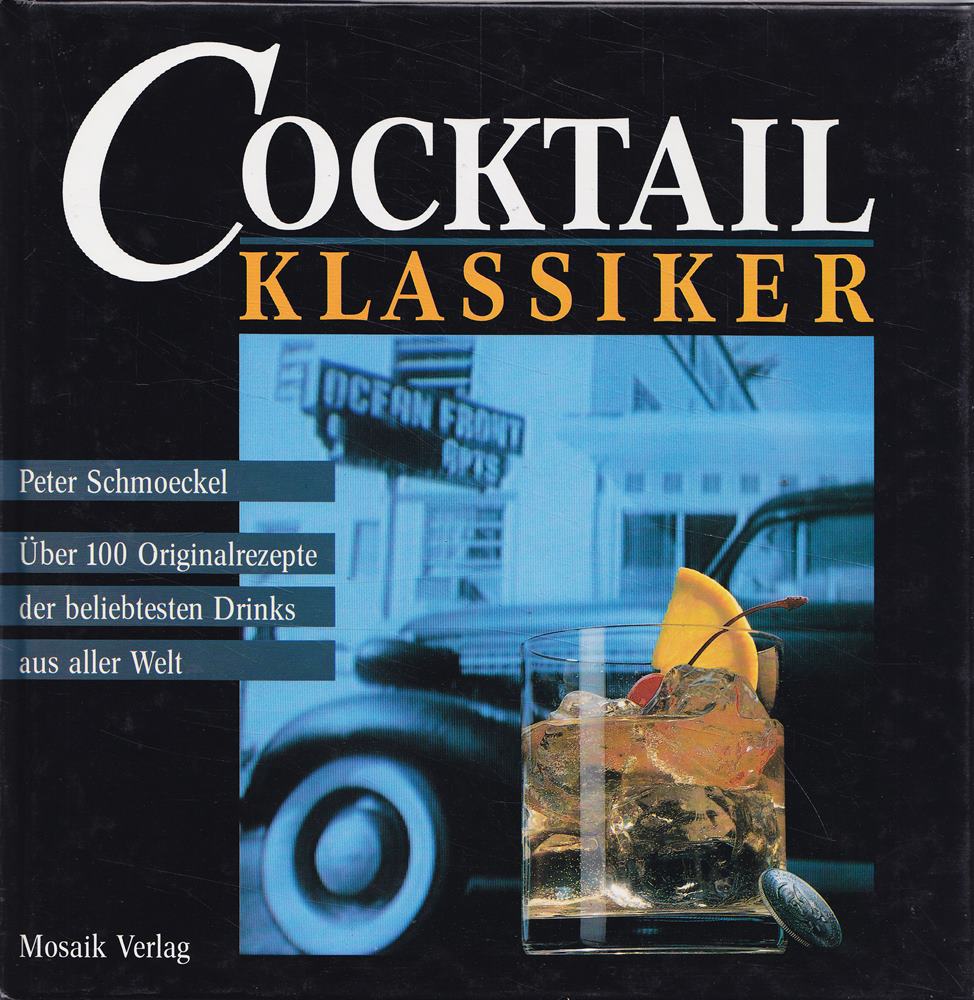 Cocktail Klassiker: Über 100 Originalrezepte der beliebtesten Drinks aus aller Welt