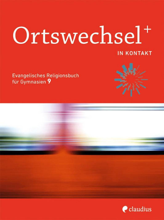 Ortswechsel PLUS 9 ? In Kontakt: Evangelisches Religionsbuch für Gymnasien - Ausgabe Bayern für Lehrplan PLUS