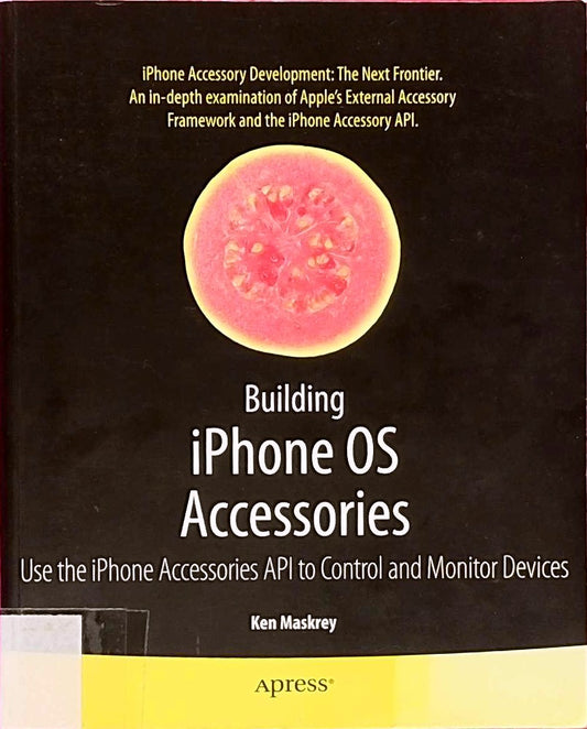 Building iPhone OS Accessories: Use the iPhone Accessories API to Control and Monitor Devices (Books for Professionals by Professionals)