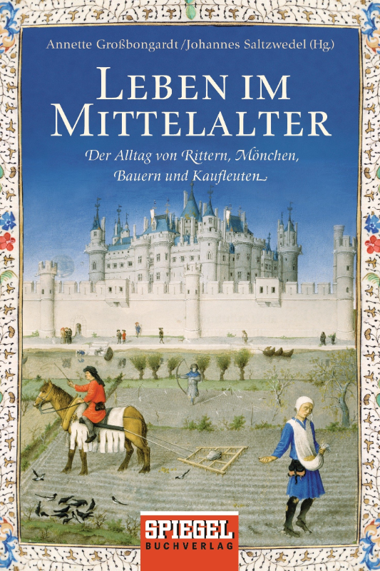 Leben im Mittelalter: Der Alltag von Rittern  Mönchen  Bauern und Kaufleuten