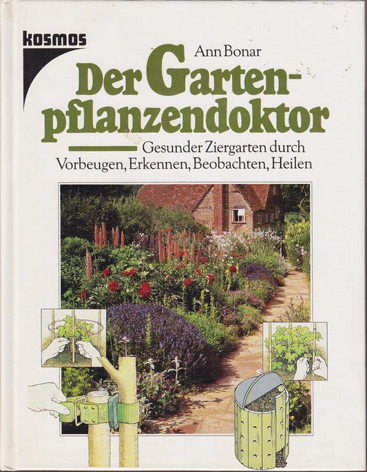 Der Gartenpflanzendoktor: Gesunder Ziergarten durch Vorbeugen  Erkennen  Beobachten  Heilen