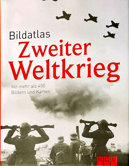 Bildatlas Zweiter Weltkrieg: Mit mehr als 450 Bildern und Karten