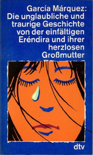 DIE UNGLAUBLICHE UND TRAURIGE/ Eréndira und ihrer herzlosen Großmutter: Sieben Erzählungen (dtv Literatur)