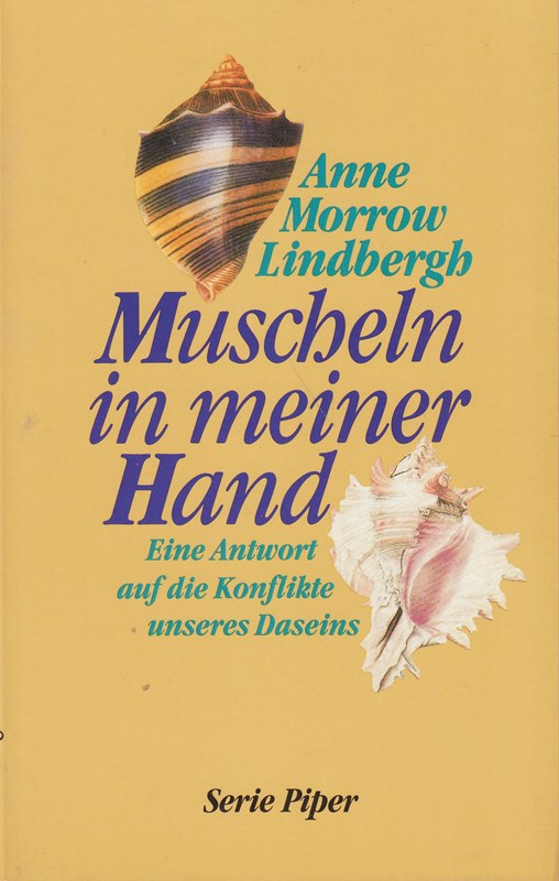 Muscheln in meiner Hand : eine Antwort auf die Konflikte unseres Daseins.Mit einem neuen Nachw. von Anne Morrow Lindbergh. 9783492114257  3492114253