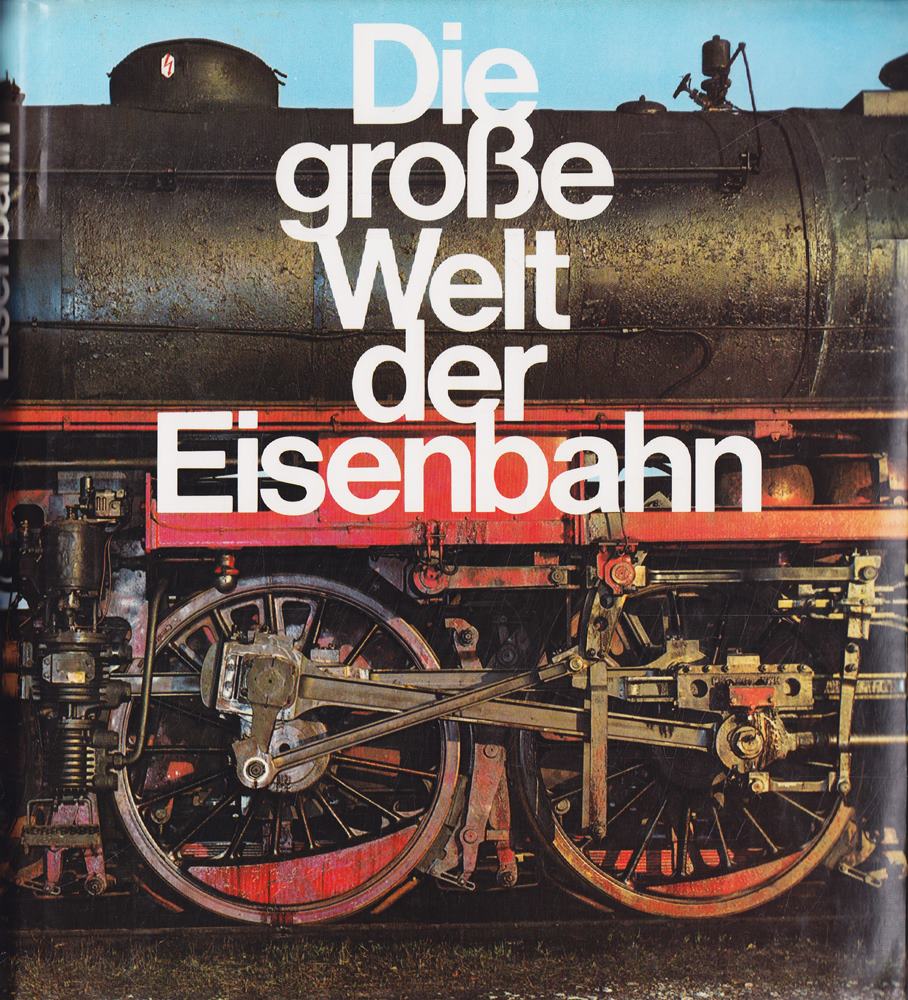 Die große Welt der Eisenbahn. Kulturgeschichte in Einzeldarstellungen
