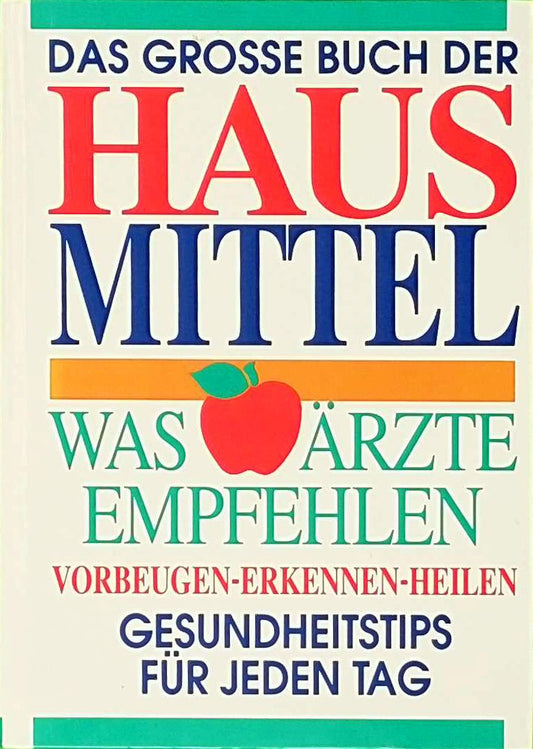 Das grosse Buch der Hausmittel: Was Ärzte empfehlen. Vorbeugen  Erkennen  Heilen. Gesundheitstips für jeden Tag