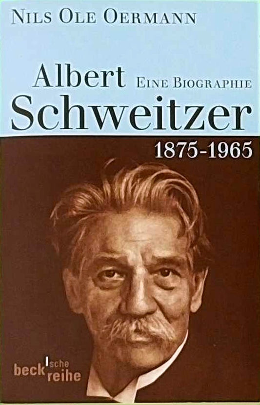 Albert Schweitzer: 1875-1965: Eine Biografie
