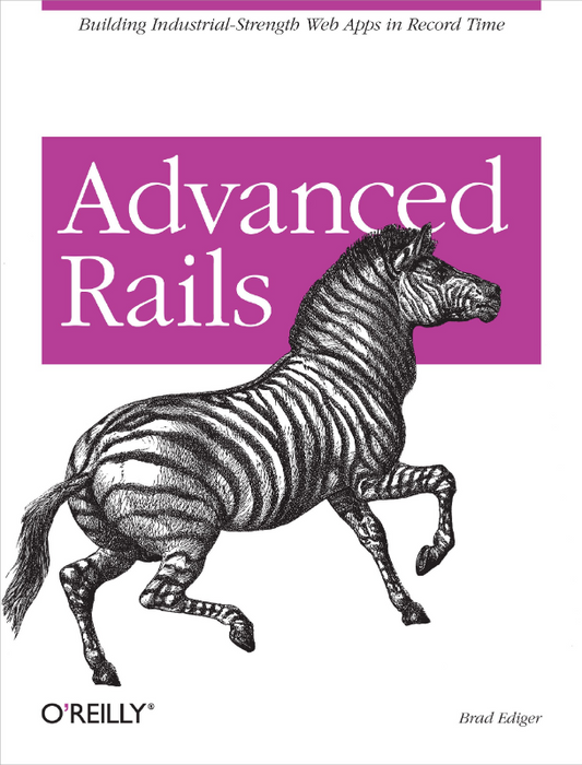 Advanced Rails: Building Industrial-Strength Web Apps in Record Time (O'Reilly Ser.)
