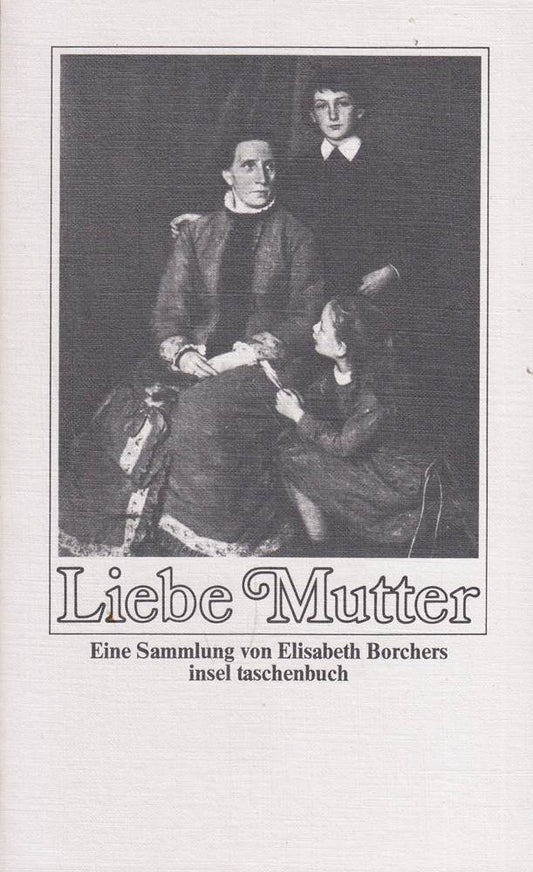 Liebe Mutter: Eine Sammlung von Elisabeth Borchers (insel taschenbuch)