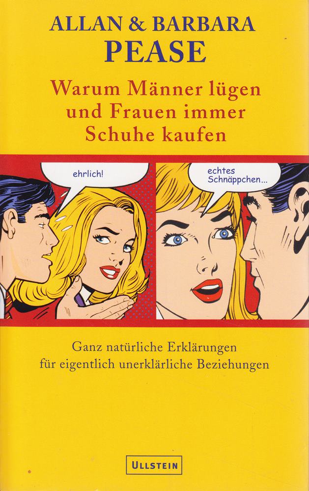 Warum Männer lügen und Frauen dauernd Schuhe kaufen: Ganz natürliche Erklärungen für eigentlich unerklärliche Beziehungen