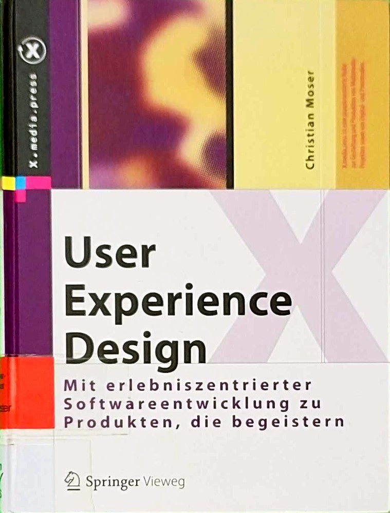 User Experience Design: Mit erlebniszentrierter Softwareentwicklung zu Produkten  die begeistern (X.media.press)