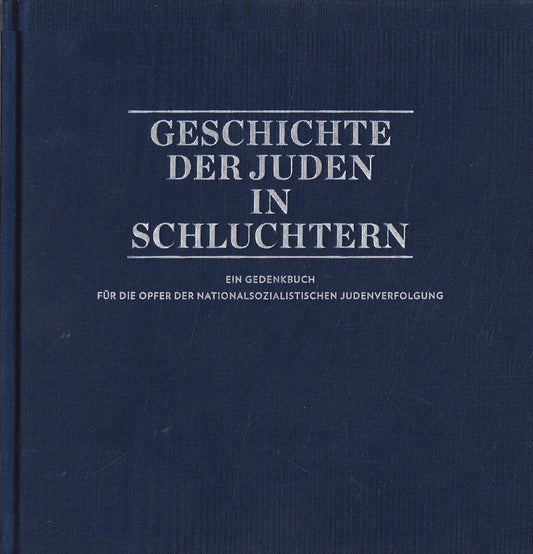 Geschichte der Juden in Schluchtern - Ein Gedenkbuch für die Opfer der Nationalsozialistischen Judenverfolgung