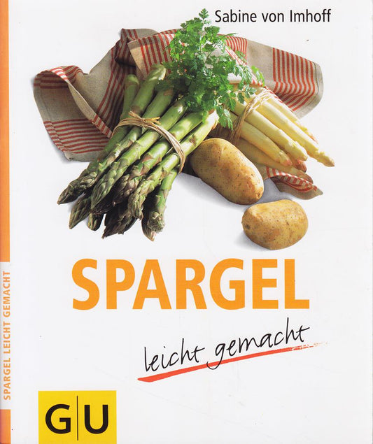Spargel - leicht gemacht. Neu Rezepte mit weissem und grünem Spargel für die leichte Frühlingsküche