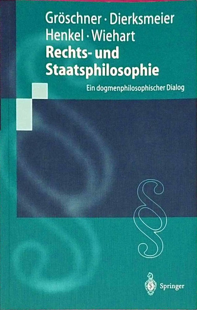 Rechts- und Staatsphilosophie: Ein Dogmenphilosophischer Dialog (Springer-Lehrbuch)