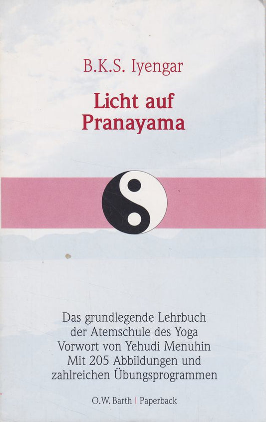 Licht auf Pranayama. Das grundlegende Lehrbuch der Atemschule des Yoga