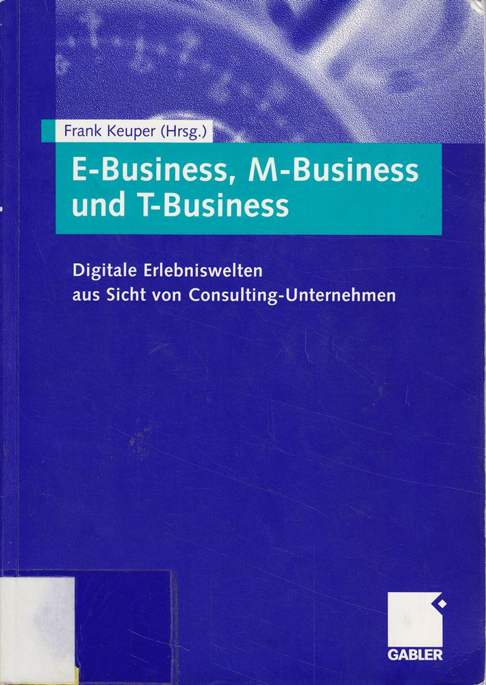 E-Business  M-Business und T-Business: Digitale Erlebniswelten Aus Sicht Von Consulting-Unternehmen (German Edition)
