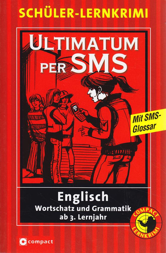 Ultimatum per SMS: Englisch Wortschatz und Grammatik ab 3. Lernjahr: Englisch Wortschatz und Grammatik ab 3. Lernjahr. Text in Englisch (Compact Schüler-Lernkrimi)