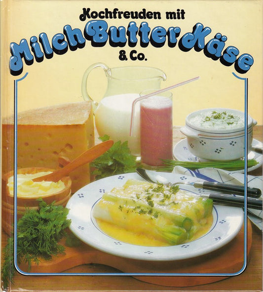 Kochfreuden mit Milch  Butter  Käse & Co.  mit Abbildungen 