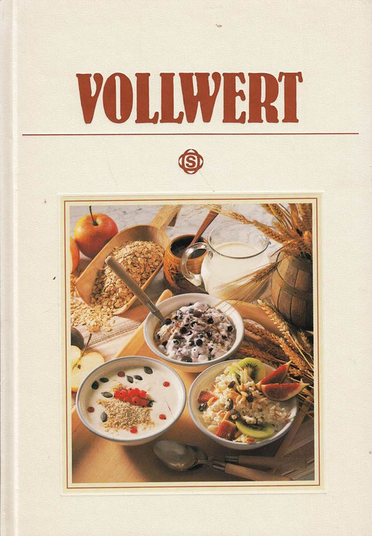 Kulinarische Köstlichkeiten: Vollwert - mit 135 berühmten Rezepten aus aller Welt